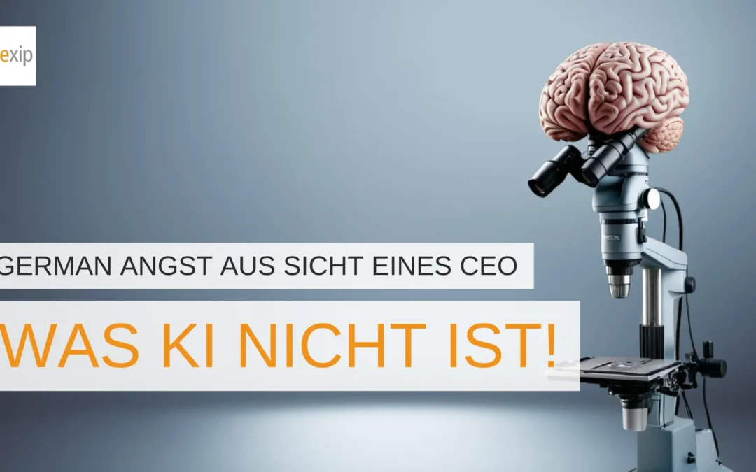 The German-Angst aus Sicht eines CEO: Was KI nicht ist!